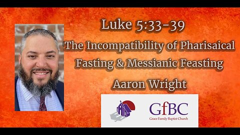 The Incompatibility of Pharisaical Fasting & Messianic Feasting l Aaron Wright