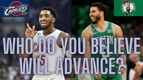 Cavaliers vs. Celtics in the Eastern Conference Seminfinals, who do you believe will advance?