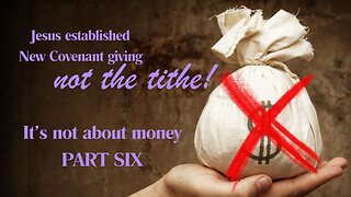 $$$ IT'S NOT ABOUT MONEY $$$ | PART SIX | Jesus Established the New Covenant