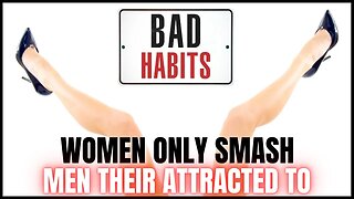 Women will only let a man smash if she's attracted to him!