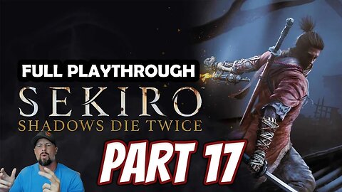 Sekiro: Shadows Die Twice - Part 17 - Isshin The Sword Saint (True Sekiro Ending)