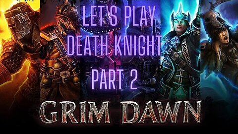 Grim Dawn Let's Play Death Knight part2