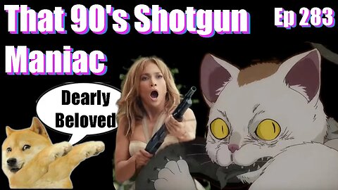 |Live Stream-Podcast| -Ep 283- That 90's Shotgun Maniac