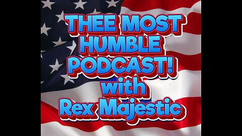 THEE MOST HUMBLE PODCAST! with Rex Majestic (Ep.7)