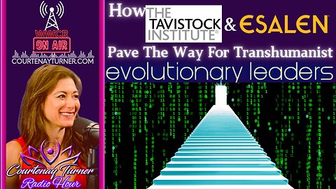 Tavistock & Esalen Pave The Way For Transhumanist Evolutionary Leaders | Courtenay's Radio Hour