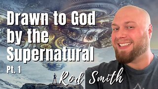 191: Pt. 1 Drawn to God by the Supernatural | Rod Smith on Spirit-Centered Business™