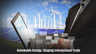Powering the Global Economy: The Impact of Renewable Energy Trade