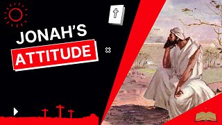 Jonah’s Attitude (A Jonah Series: Part 3)