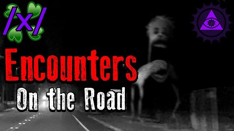 Encounters on the Road | 4chan /x/ Paranormal Greentext Stories Thread