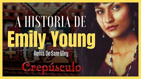 Crepúsculo: A História de Emily Young noiva de Sam Uley