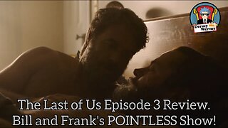 the Last of Us Ep 3 Review Bill and Frank's Pointless Show