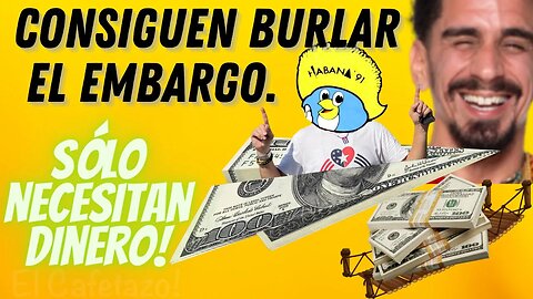 Consiguen burlar el embargo. Sólo necesitan dinero!