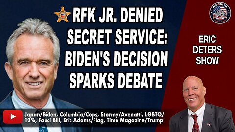RFK Jr. Denied Secret Service: Biden's Decision Sparks Debate | Eric Deters Show