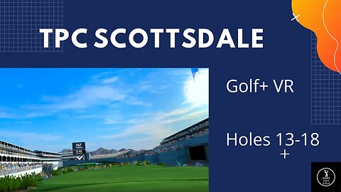 Let's Play TPC Scottsdale Golf+ VR holes 13 thru18