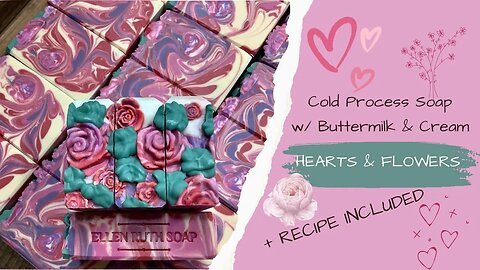 Soap RECIPE + Making 💕 HEARTS & FLOWERS 🌸 Buttermilk & Cream CP Soap | Ellen Ruth Soap