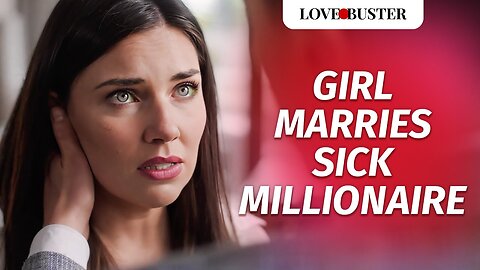 Girl marries sick millionaire love story -03