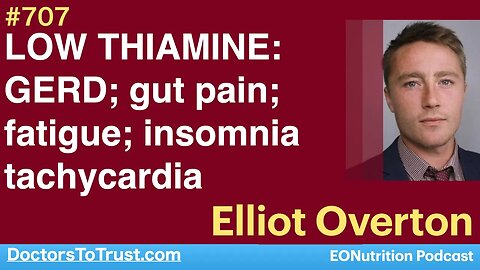 ELLIOT OVERTON 1 | LOW THIAMINE: GERD; gut pain; fatigue; insomnia; tachycardia