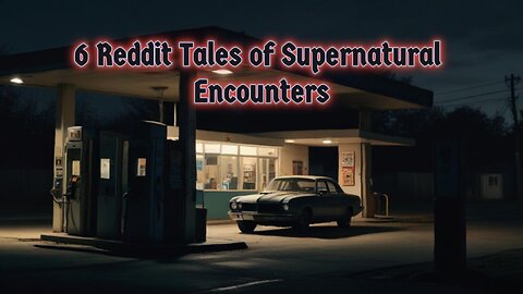 6 Reddit Tales of Supernatural Encounters