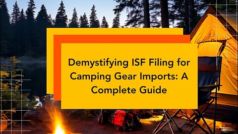 Navigating Customs Compliance: ISF Filing for Outdoor Adventure Imports