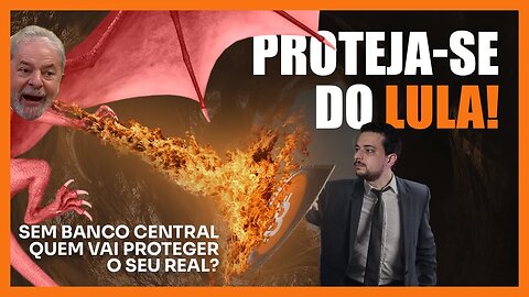 SEM BANCO CENTRAL QUEM VAI PROTEGER O SEU REAL? CUIDADO COM O LULA 😈