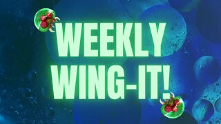 Weekly Wing-It #72 | Open Topic Discussion