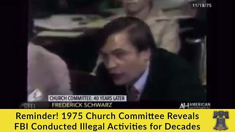 Reminder! 1975 Church Committee Reveals FBI Conducted Illegal Activities for Decades