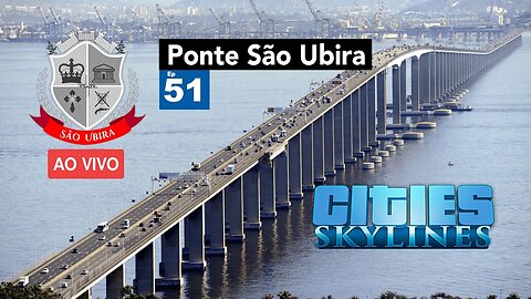 Cities: Skylines -Ponte São Ubira - São Ubira 51 - Ao Vivo.