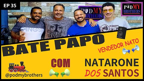 NATARONE DOS SANTOS (VENDEDOR NATO) - PODMYBROTHERS #35