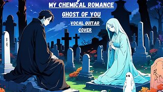 Vocal Guitar Cover - My Chemical Romance : Ghost of You