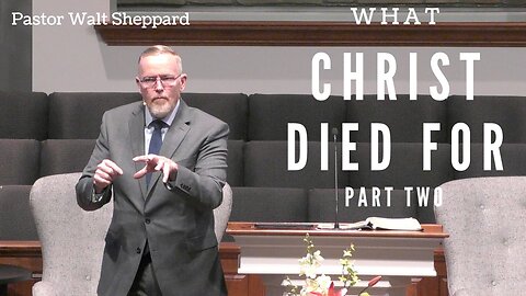 What Christ Died For Part 2--Wed PM--May 8, 2024