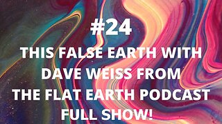 [False Reality Check] #24 This False Earth with Dave Weiss from The Flat Earth Podcast (full show)