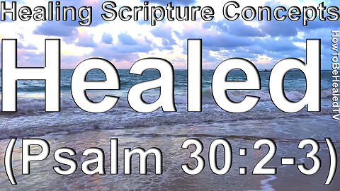 Healing Scriptures Concepts 05 | Psalm 30:2-3 NKJV | GOD Healed Me | how to be healed tv