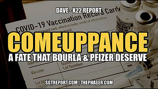 SGT REPORT - COMEUPPANCE: A FATE THAT BOURLA & PFIZER DESERVE -- DAVE, X22 REPORT