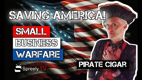 Saving America: Small Business Warfare! Featuring Pirate Cigar