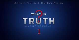 What Is Truth? - [1] Intro by Robert Veith & Marlou Smith