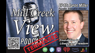 Mill Creek View Tennessee Podcast EP47 Aaron Miller Foundation for Liberty & More Feb 1 2023