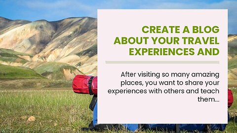 Create a Blog About Your Travel Experiences and Share Tips for Others Who Are Looking to Backpa...