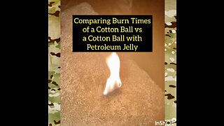 Comparing burn times of a cotton ball vs a cotton ball with petroleum jelly