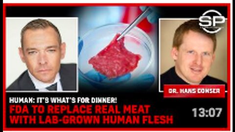 HUMAN: It’s What’s for Dinner! FDA to Replace REAL MEAT With Lab-Grown Human Flesh