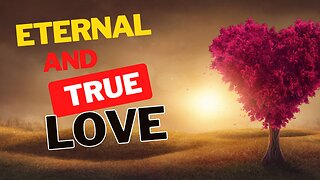 Eternal and True Love