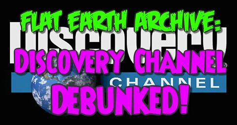 Discovery Channel Debunked! (Flat Earth)