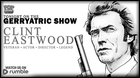 The Gerryatric Show | Clint Eastwood Birthday Retrospective