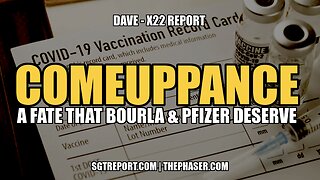 COMEUPPANCE: A FATE THAT BOURLA & PFIZER DESERVE -- X22 REPORT