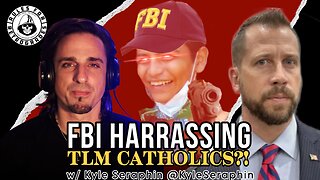 FBI Harassing TLM Catholics?! w/ @KyleSeraphin