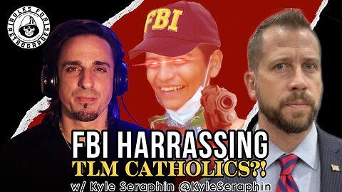 FBI Harassing TLM Catholics?! w/ @KyleSeraphin