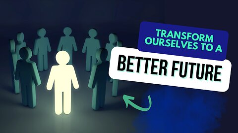 Transforming Ourselves and Society to Secure a Brighter Future
