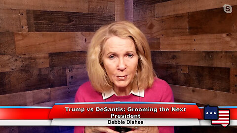 Trump vs DeSantis: Grooming the Next President | Debbie Dishes 2.13.23