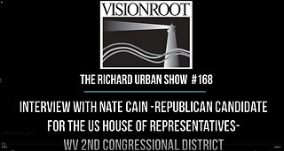 #168-Interview with Nate Cain-Rep Candidate for US House of Representatives-WV 2nd Congr District