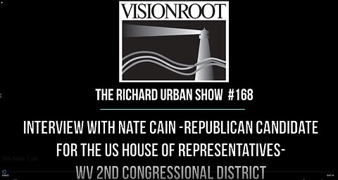 #168-Interview with Nate Cain-Rep Candidate for US House of Representatives-WV 2nd Congr District