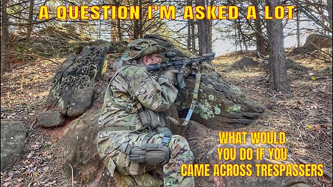 A Question I’m asked a lot - What would you do if you come across trespassers